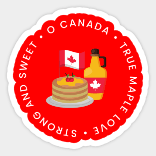 O Canada, true maple love, strong and sweet - Happy Canada Day Sticker